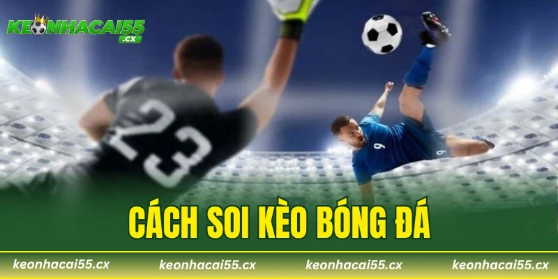 Cách Soi Kèo Bóng Đá – Phương Pháp Đặt Cược Số 1 Từ Cao Thủ