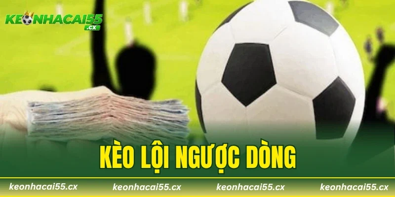 Kèo Lội Ngược Dòng – 3 Cách Dự Đoán Chính Xác Từ Chuyên Gia