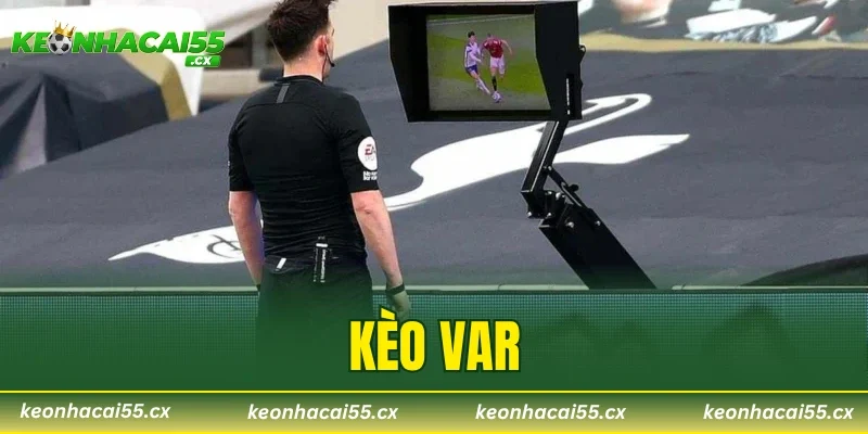 Kèo VAR – Những Mẹo Chơi Cược Hiệu Quả Nhất Năm 2026