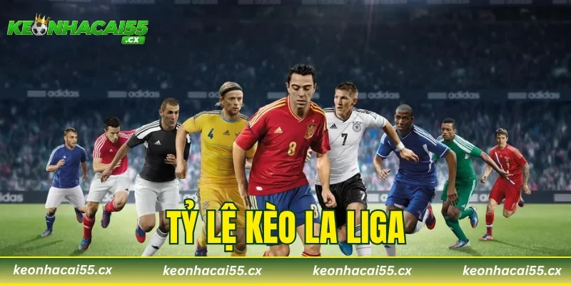 Tỷ Lệ Kèo La Liga – Kinh Nghiệm Đặt Cược Luôn Thắng Đậm