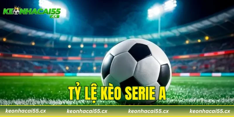 Tỷ Lệ Kèo Serie A – Cách Soi Kèo Giải Ý Luôn Thắng